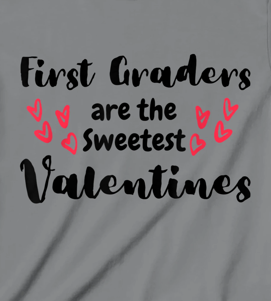 Teachers Valentines Day First Graders are the Sweetest T-Shirt, Kid T-Shirt and Women T-Shirt