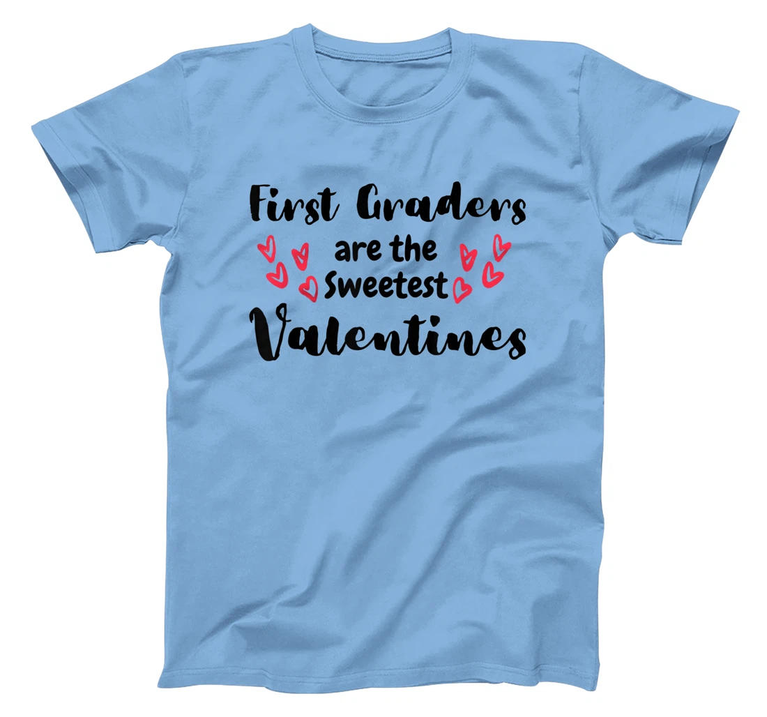 Teachers Valentines Day First Graders are the Sweetest T-Shirt, Kid T-Shirt and Women T-Shirt