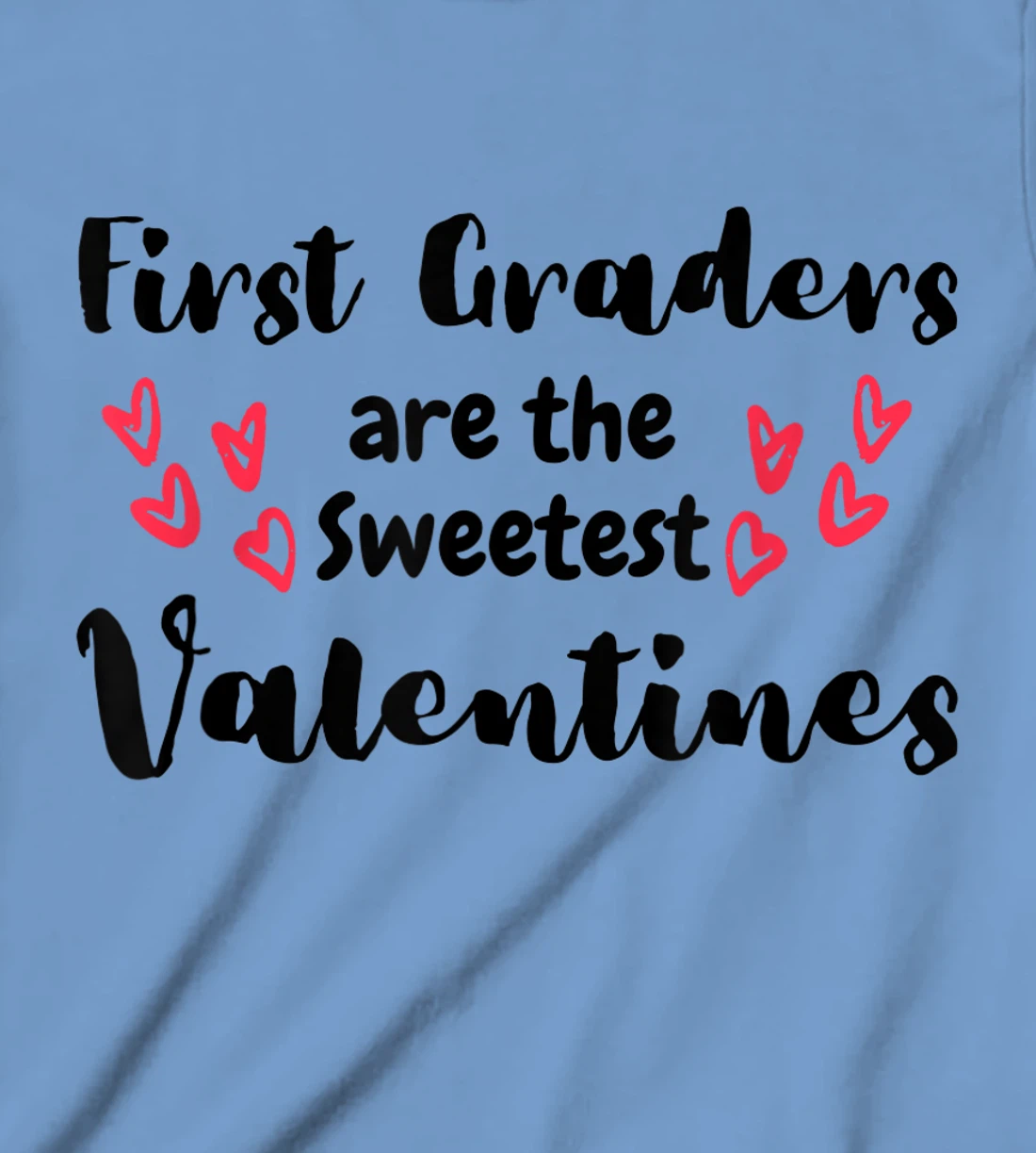 Teachers Valentines Day First Graders are the Sweetest T-Shirt, Kid T-Shirt and Women T-Shirt