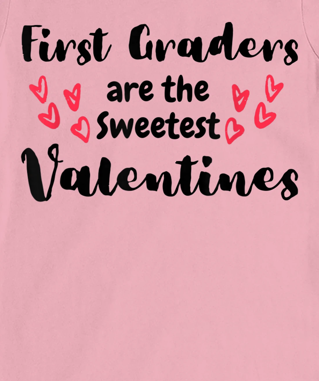 Teachers Valentines Day First Graders are the Sweetest T-Shirt, Kid T-Shirt and Women T-Shirt