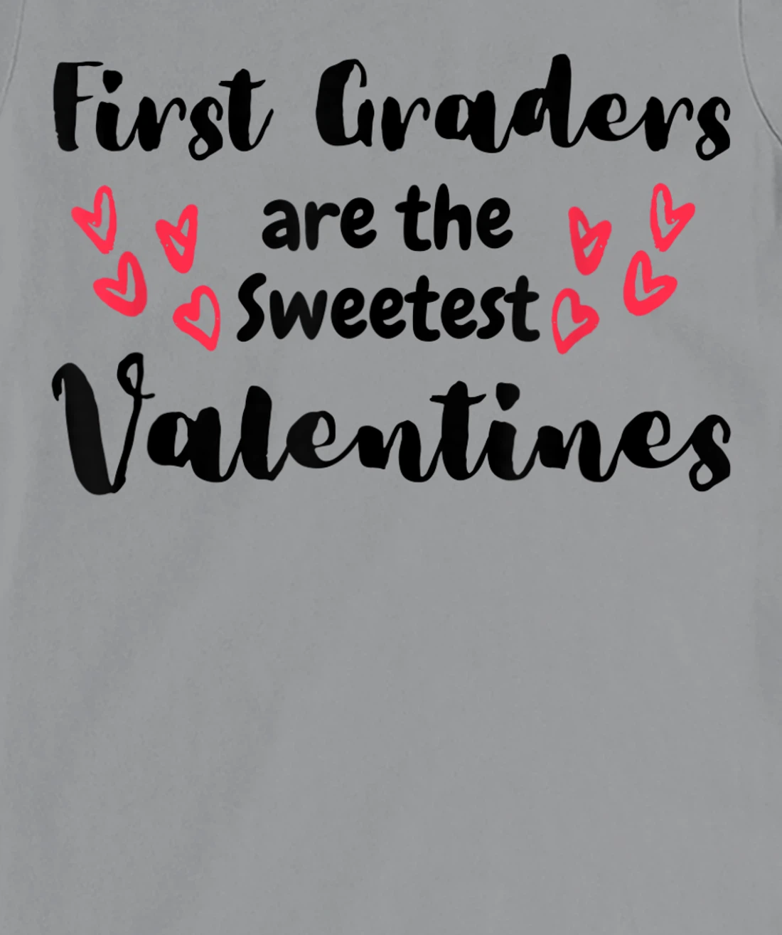 Teachers Valentines Day First Graders are the Sweetest T-Shirt, Kid T-Shirt and Women T-Shirt