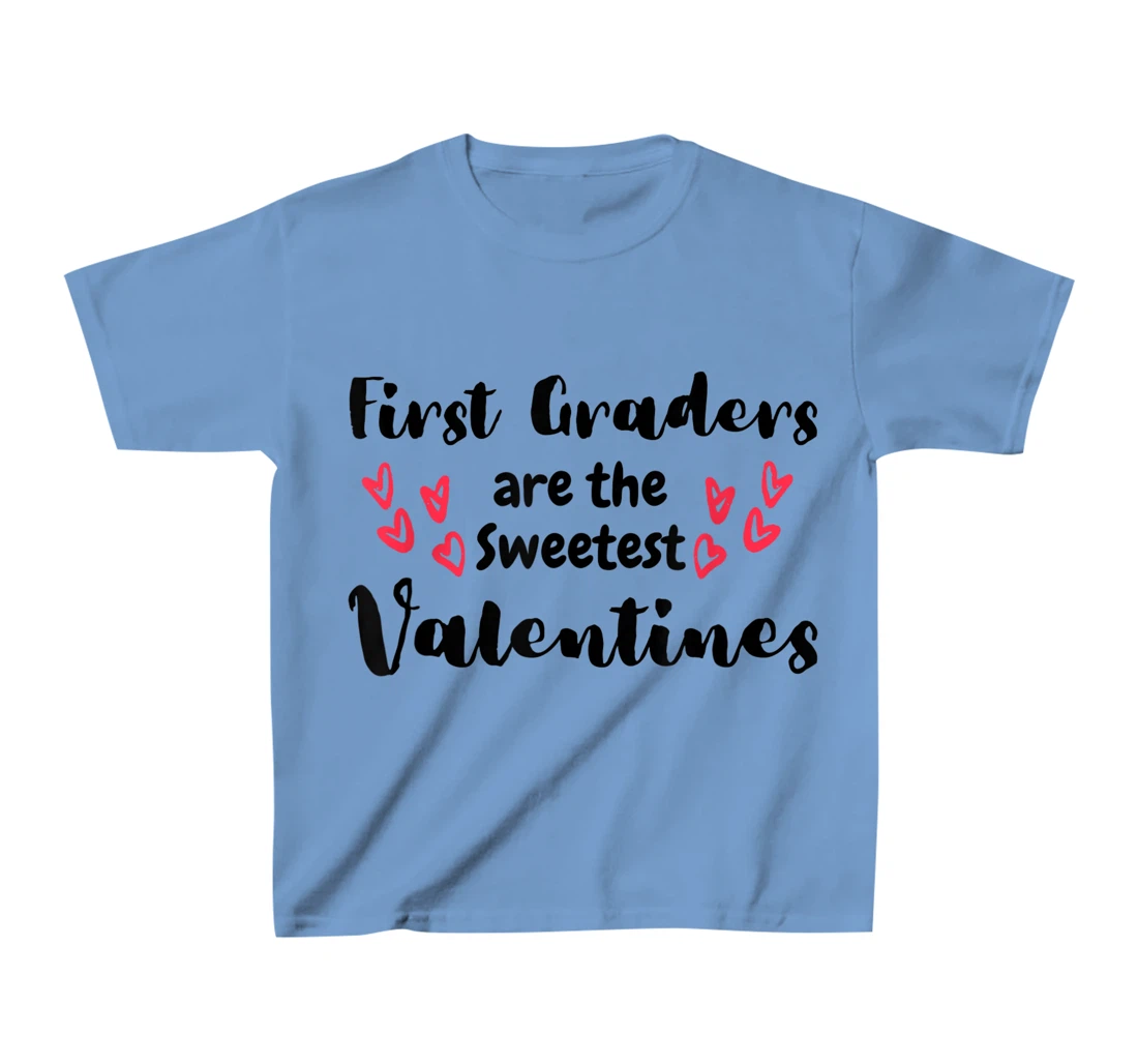 Teachers Valentines Day First Graders are the Sweetest T-Shirt, Kid T-Shirt and Women T-Shirt