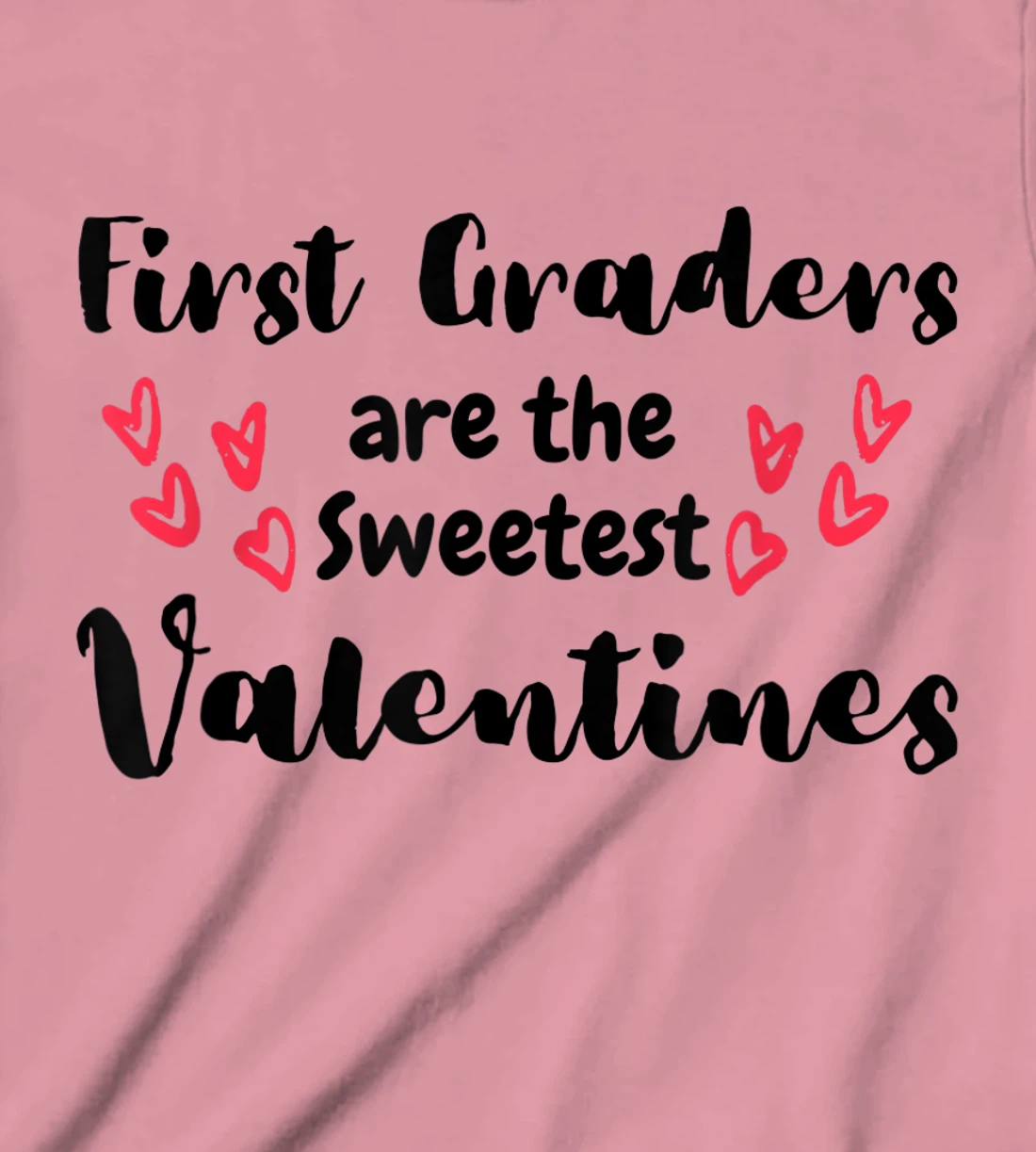 Teachers Valentines Day First Graders are the Sweetest T-Shirt, Kid T-Shirt and Women T-Shirt