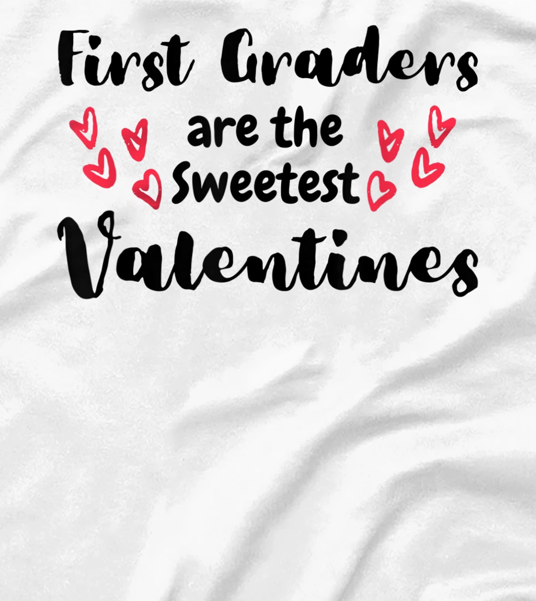 Teachers Valentines Day First Graders are the Sweetest T-Shirt, Kid T-Shirt and Women T-Shirt