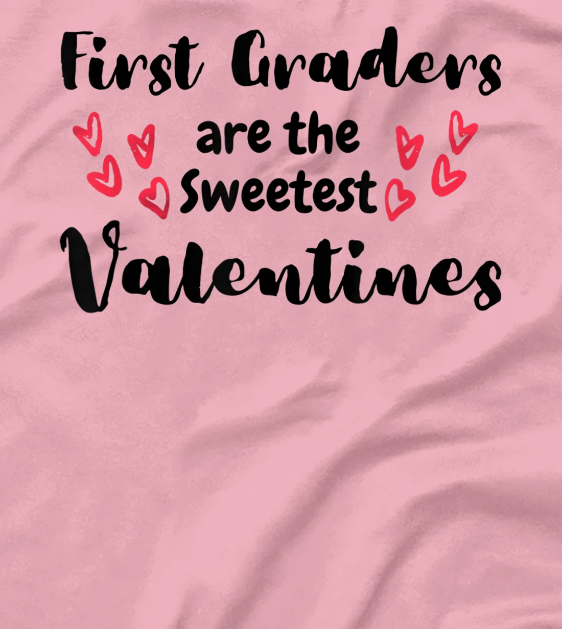 Teachers Valentines Day First Graders are the Sweetest T-Shirt, Kid T-Shirt and Women T-Shirt