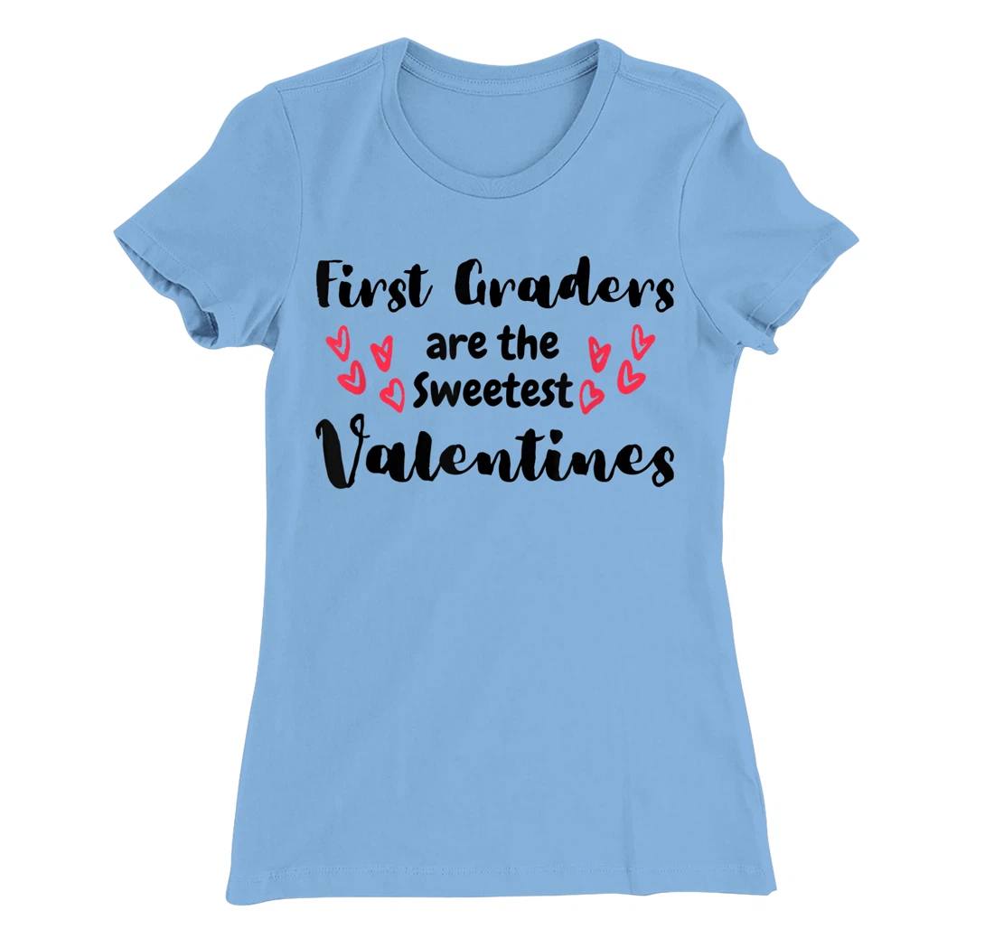 Teachers Valentines Day First Graders are the Sweetest T-Shirt, Kid T-Shirt and Women T-Shirt