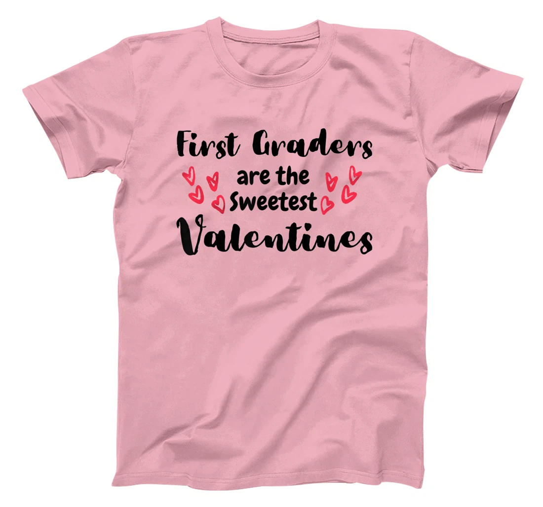 Teachers Valentines Day First Graders are the Sweetest T-Shirt, Kid T-Shirt and Women T-Shirt