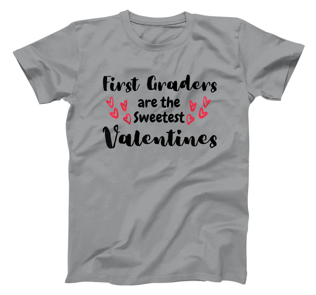 Teachers Valentines Day First Graders are the Sweetest T-Shirt, Kid T-Shirt and Women T-Shirt