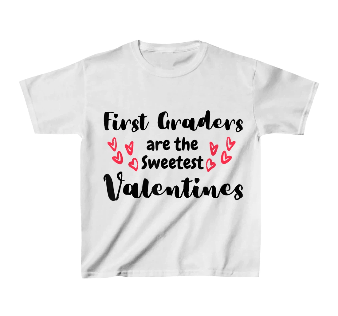 Teachers Valentines Day First Graders are the Sweetest T-Shirt, Kid T-Shirt and Women T-Shirt