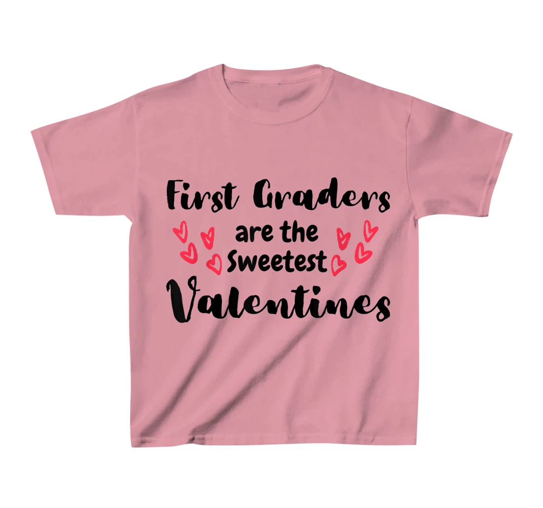 Teachers Valentines Day First Graders are the Sweetest T-Shirt, Kid T-Shirt and Women T-Shirt