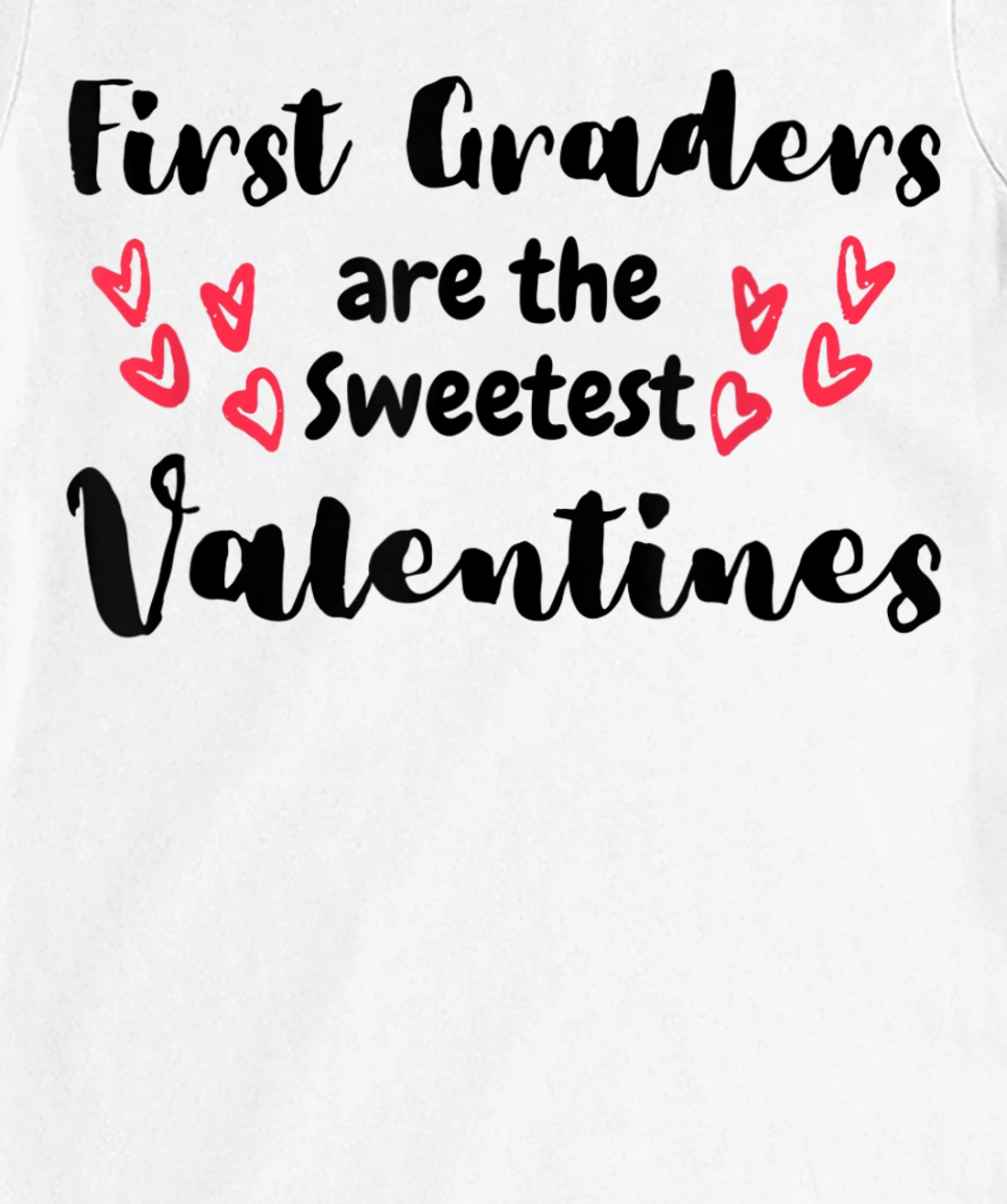 Teachers Valentines Day First Graders are the Sweetest T-Shirt, Kid T-Shirt and Women T-Shirt