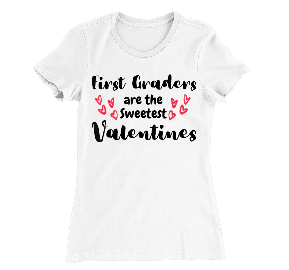 Teachers Valentines Day First Graders are the Sweetest T-Shirt, Kid T-Shirt and Women T-Shirt