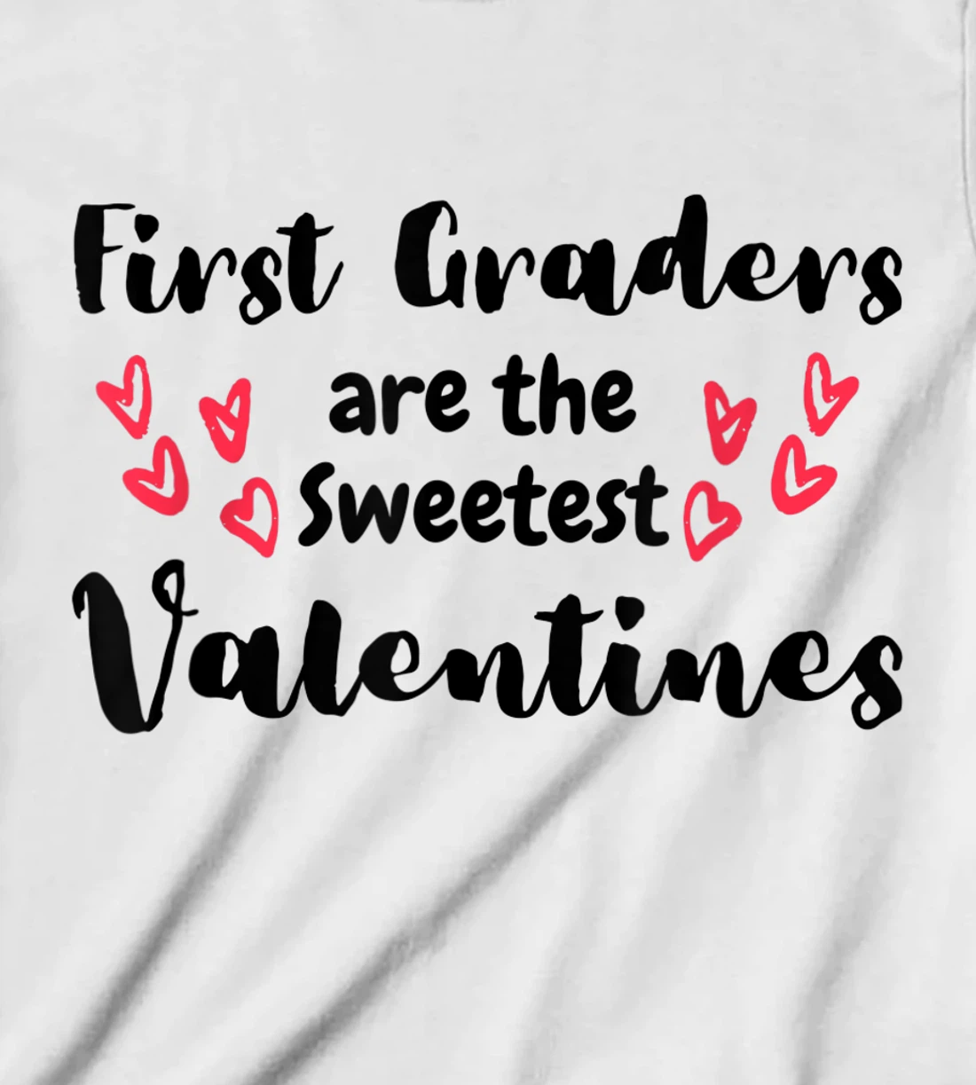 Teachers Valentines Day First Graders are the Sweetest T-Shirt, Kid T-Shirt and Women T-Shirt