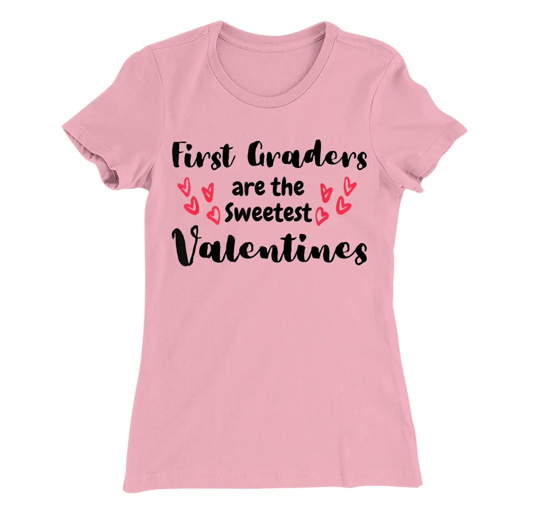 Teachers Valentines Day First Graders are the Sweetest T-Shirt, Kid T-Shirt and Women T-Shirt