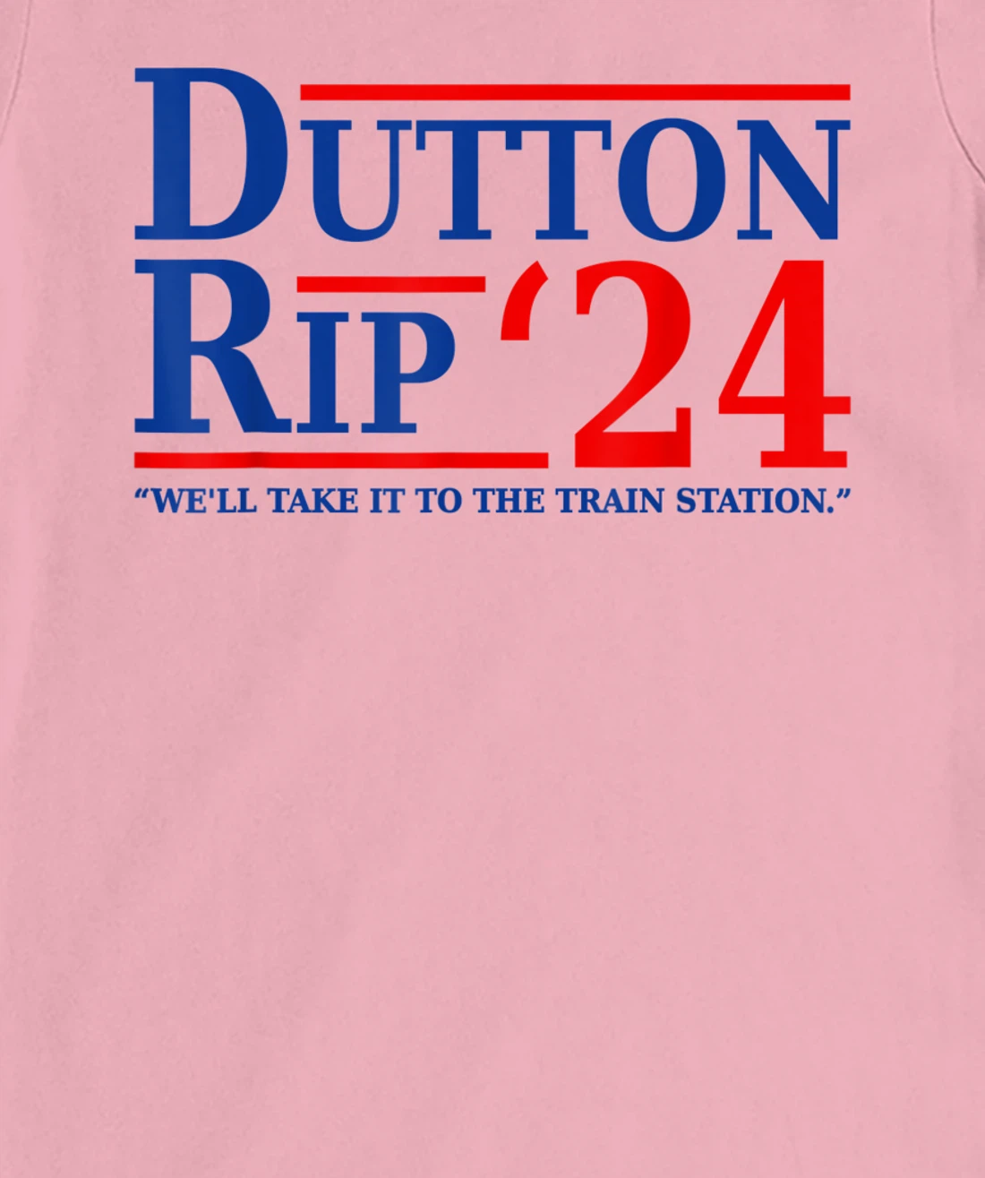 Dutton Rip 24 - We’ll Take It To The Train Station Dutton 24 T-Shirt, Women T-Shirt
