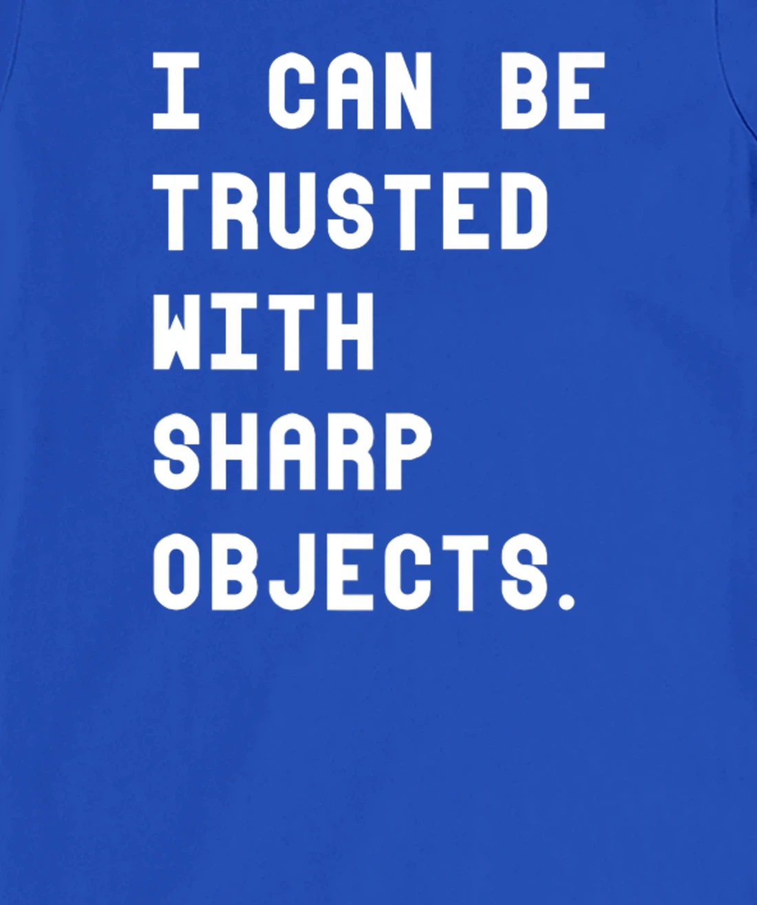I Can Be Trusted With Sharp Objects T Shirt For Men Women T-Shirt, Women T-Shirt