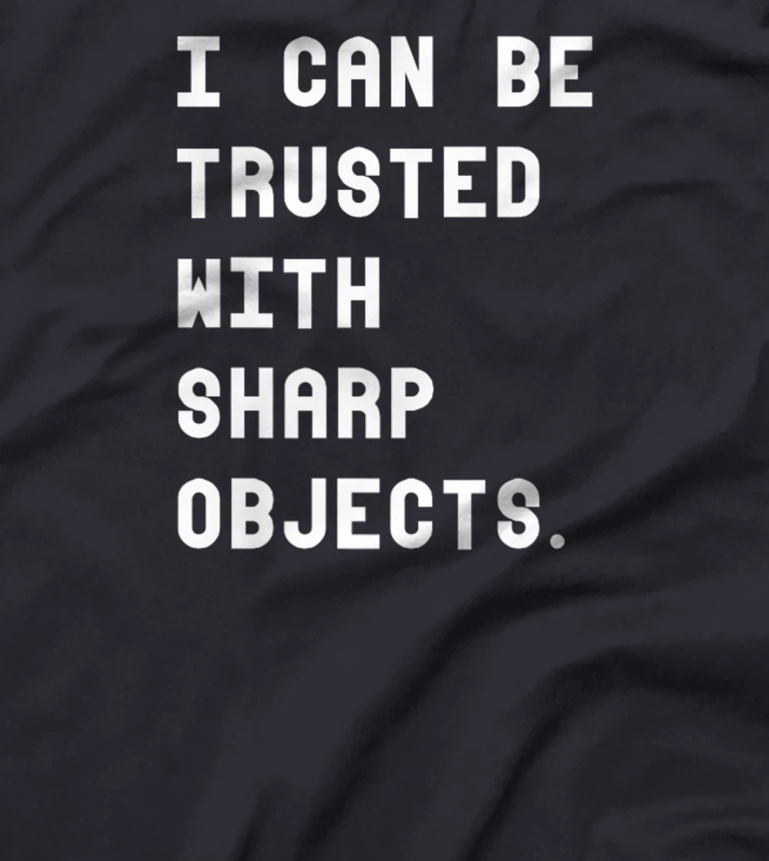 I Can Be Trusted With Sharp Objects T Shirt For Men Women T-Shirt, Women T-Shirt