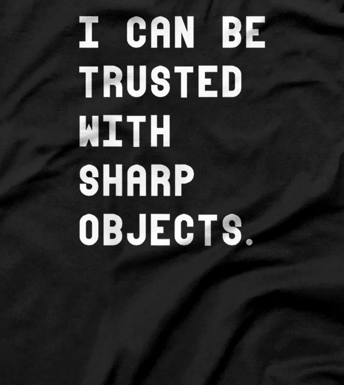 I Can Be Trusted With Sharp Objects T Shirt For Men Women T-Shirt, Women T-Shirt