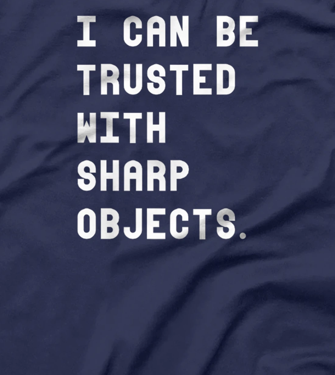 I Can Be Trusted With Sharp Objects T Shirt For Men Women T-Shirt, Women T-Shirt