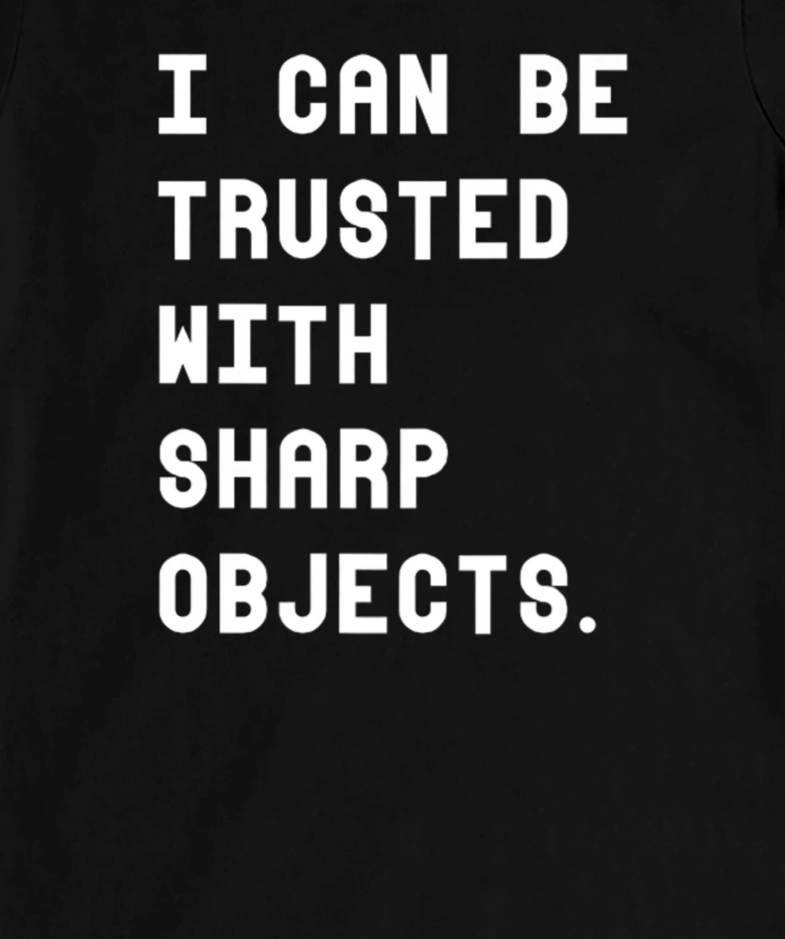 I Can Be Trusted With Sharp Objects T Shirt For Men Women T-Shirt, Women T-Shirt