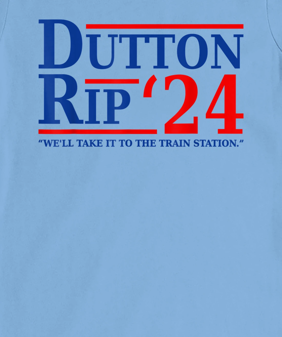 Dutton Rip 24 - We’ll Take It To The Train Station Dutton 24 T-Shirt, Women T-Shirt