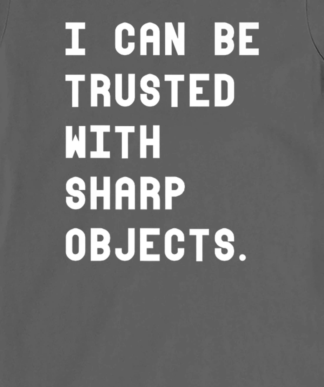 I Can Be Trusted With Sharp Objects T Shirt For Men Women T-Shirt, Women T-Shirt