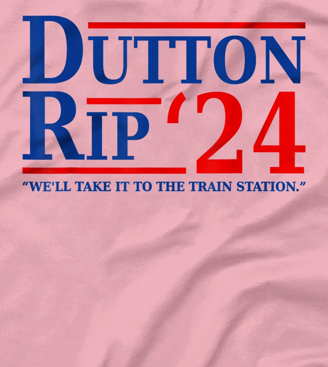 Dutton Rip 24 - We’ll Take It To The Train Station Dutton 24 T-Shirt, Women T-Shirt