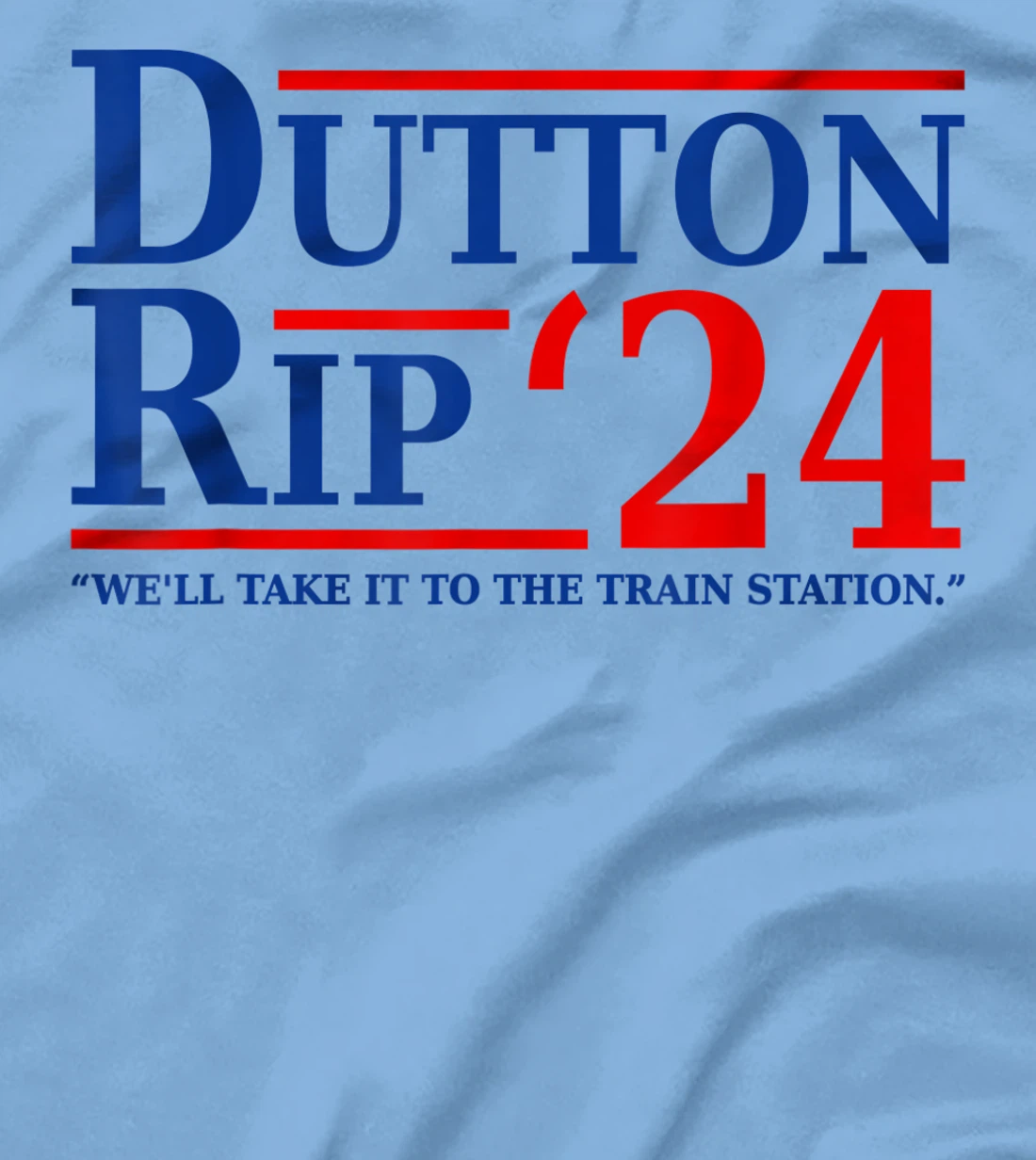 Dutton Rip 24 - We’ll Take It To The Train Station Dutton 24 T-Shirt, Women T-Shirt