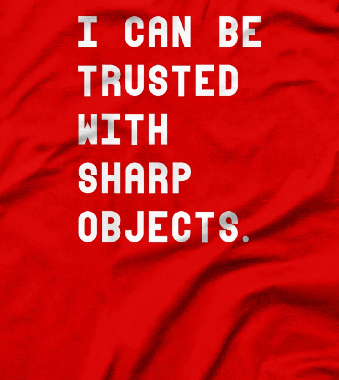 I Can Be Trusted With Sharp Objects T Shirt For Men Women T-Shirt, Women T-Shirt