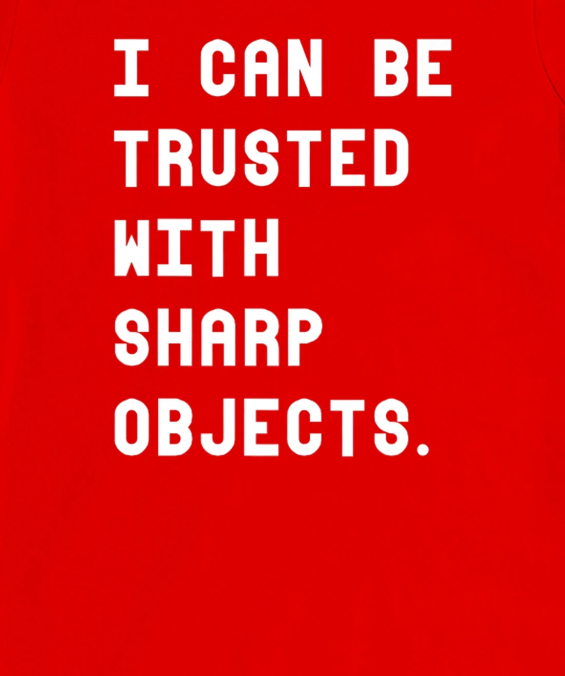I Can Be Trusted With Sharp Objects T Shirt For Men Women T-Shirt, Women T-Shirt