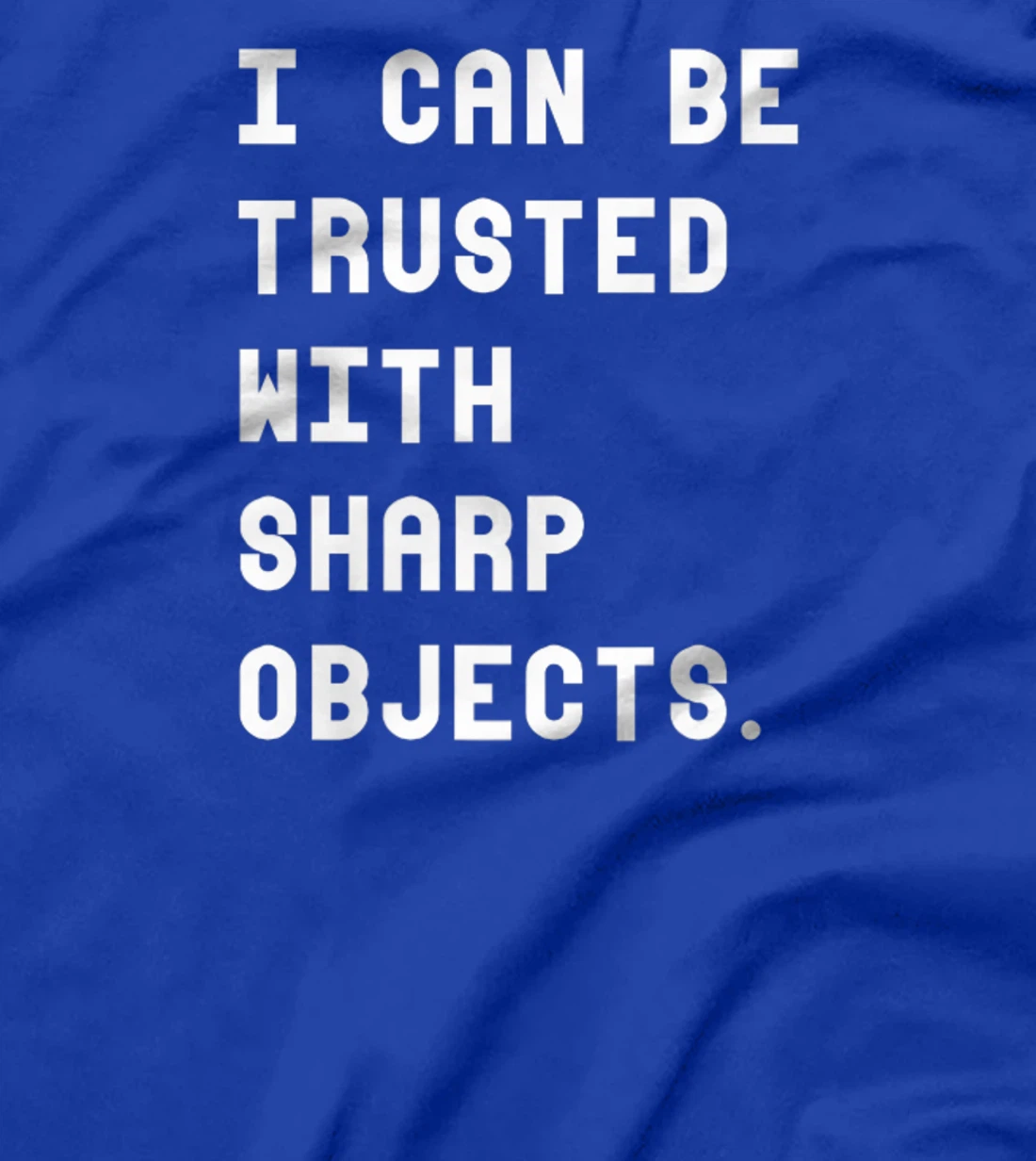 I Can Be Trusted With Sharp Objects T Shirt For Men Women T-Shirt, Women T-Shirt