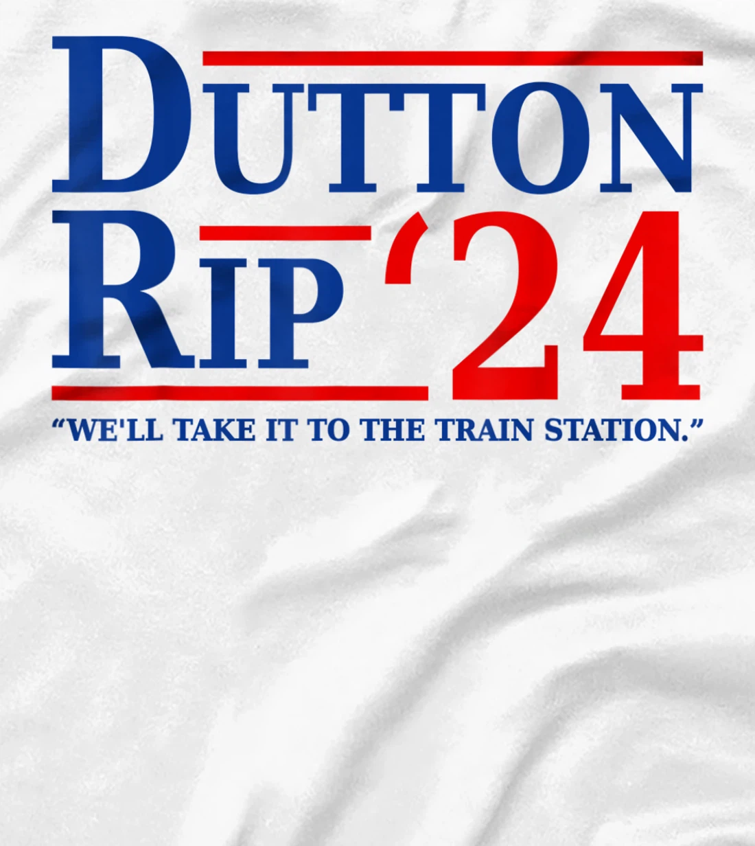 Dutton Rip 24 - We’ll Take It To The Train Station Dutton 24 T-Shirt, Women T-Shirt