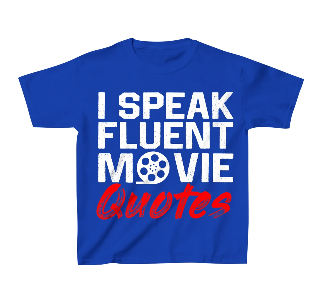 I Speak Fluent Movie Quotes Movie and cinema fan T-Shirt, Kid T-Shirt and Women T-Shirt
