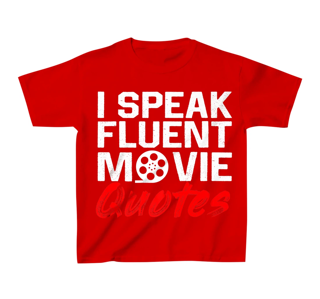 I Speak Fluent Movie Quotes Movie and cinema fan T-Shirt, Kid T-Shirt and Women T-Shirt