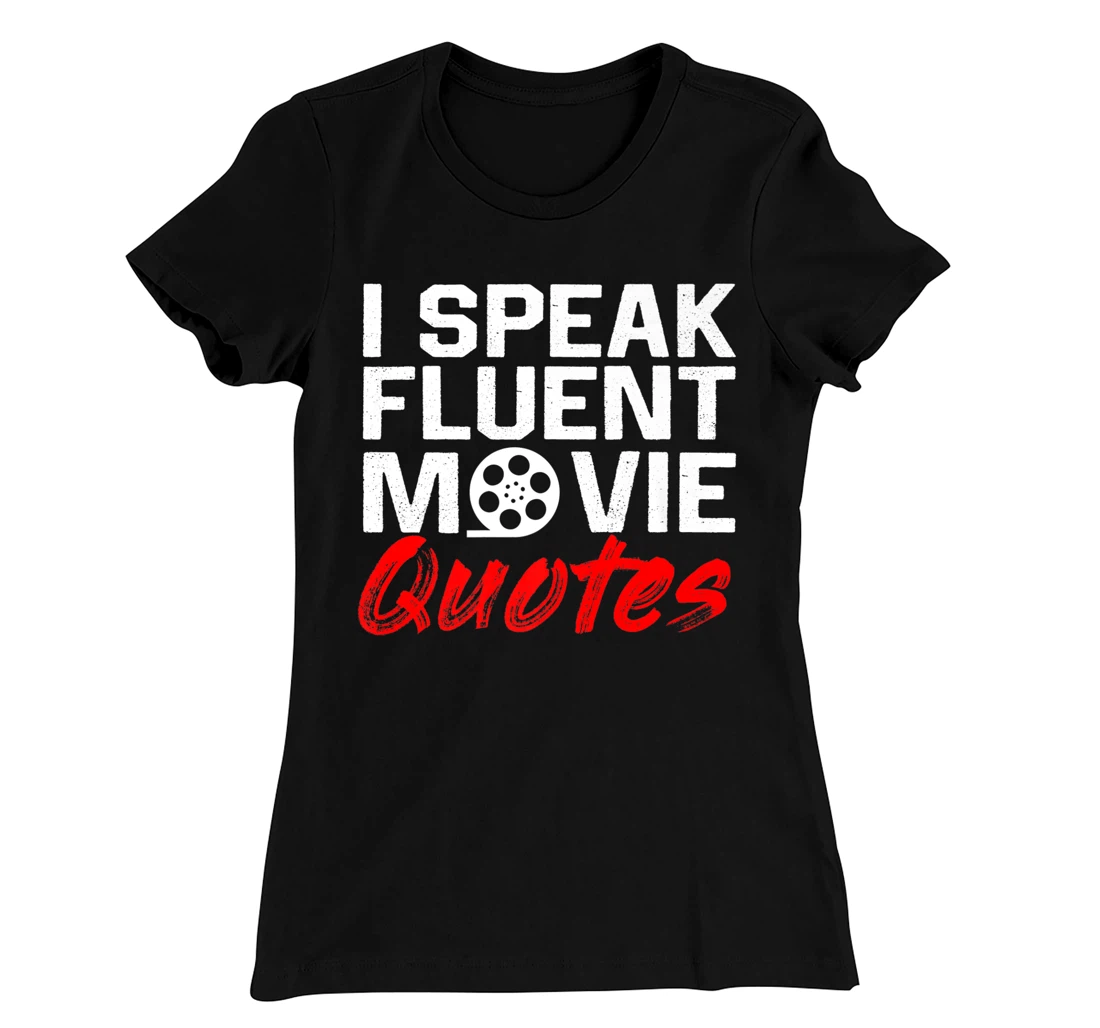 I Speak Fluent Movie Quotes Movie and cinema fan T-Shirt, Kid T-Shirt and Women T-Shirt