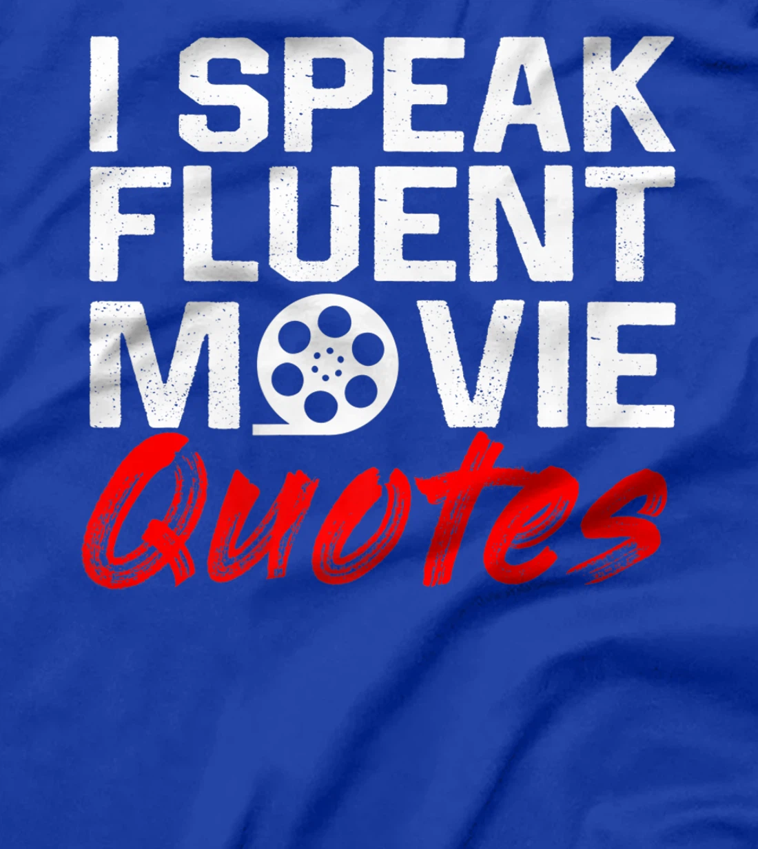 I Speak Fluent Movie Quotes Movie and cinema fan T-Shirt, Kid T-Shirt and Women T-Shirt