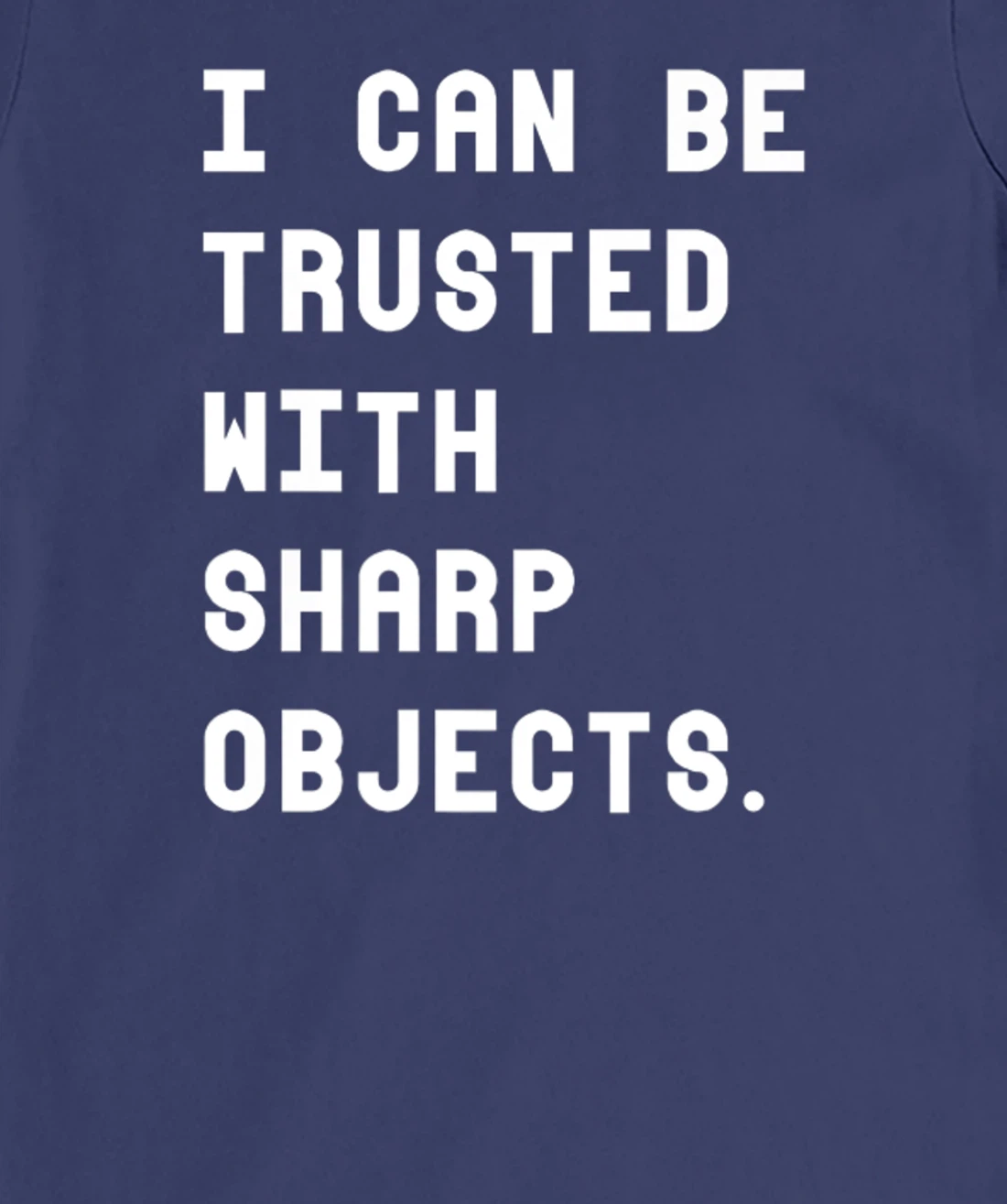 I Can Be Trusted With Sharp Objects T Shirt For Men Women T-Shirt, Women T-Shirt