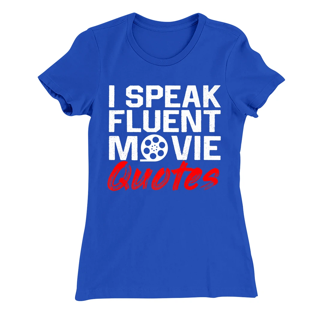 I Speak Fluent Movie Quotes Movie and cinema fan T-Shirt, Kid T-Shirt and Women T-Shirt