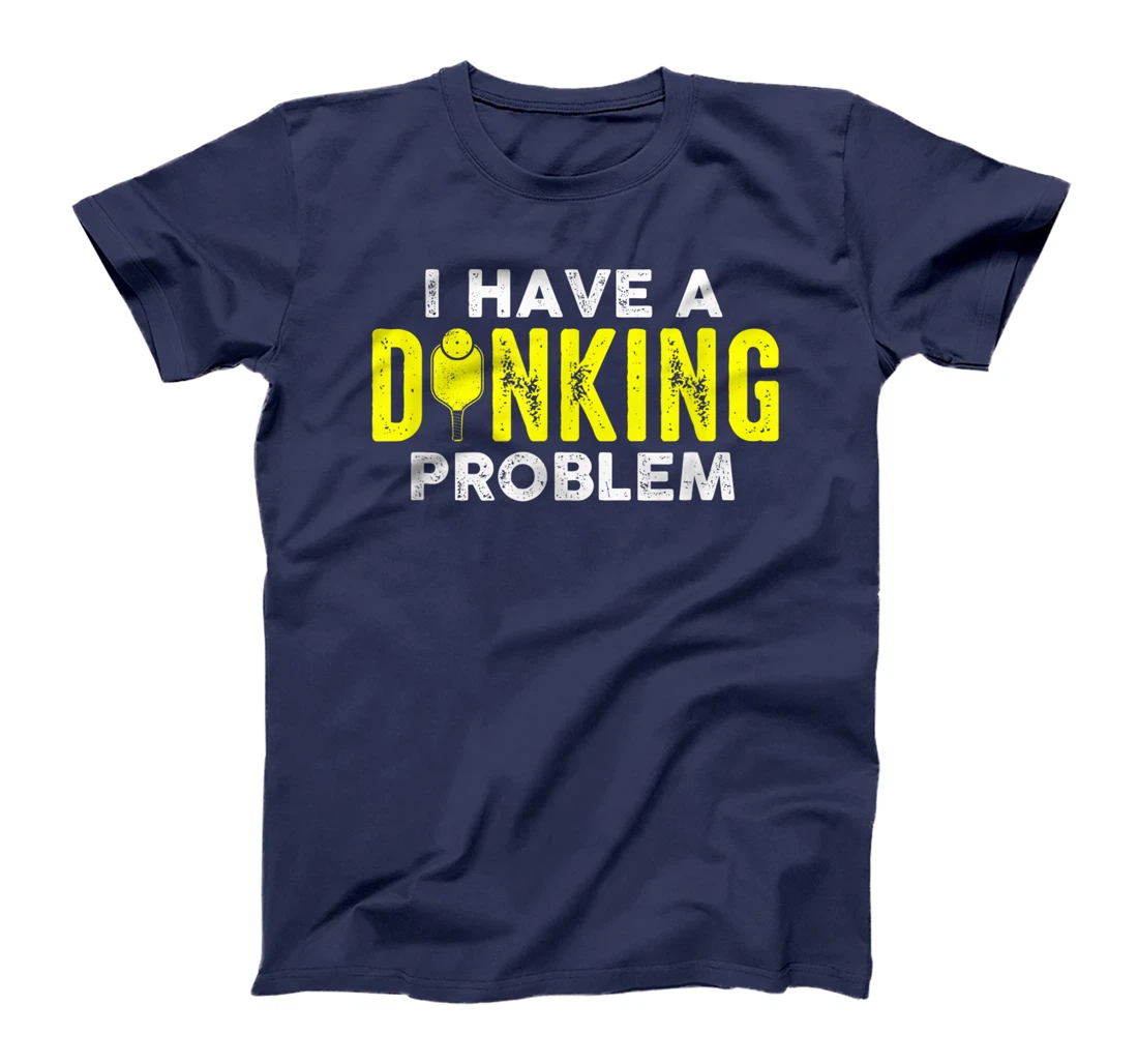 I Have A Dinking Problem Pickle Ball Jokes Funny Pickleball T-Shirt, Women T-Shirt