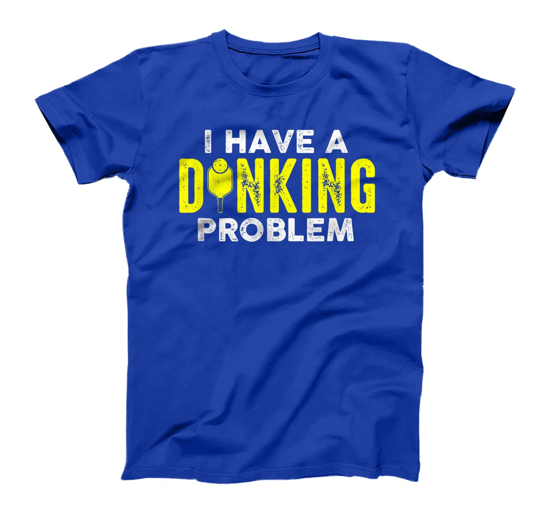 I Have A Dinking Problem Pickle Ball Jokes Funny Pickleball T-Shirt, Women T-Shirt