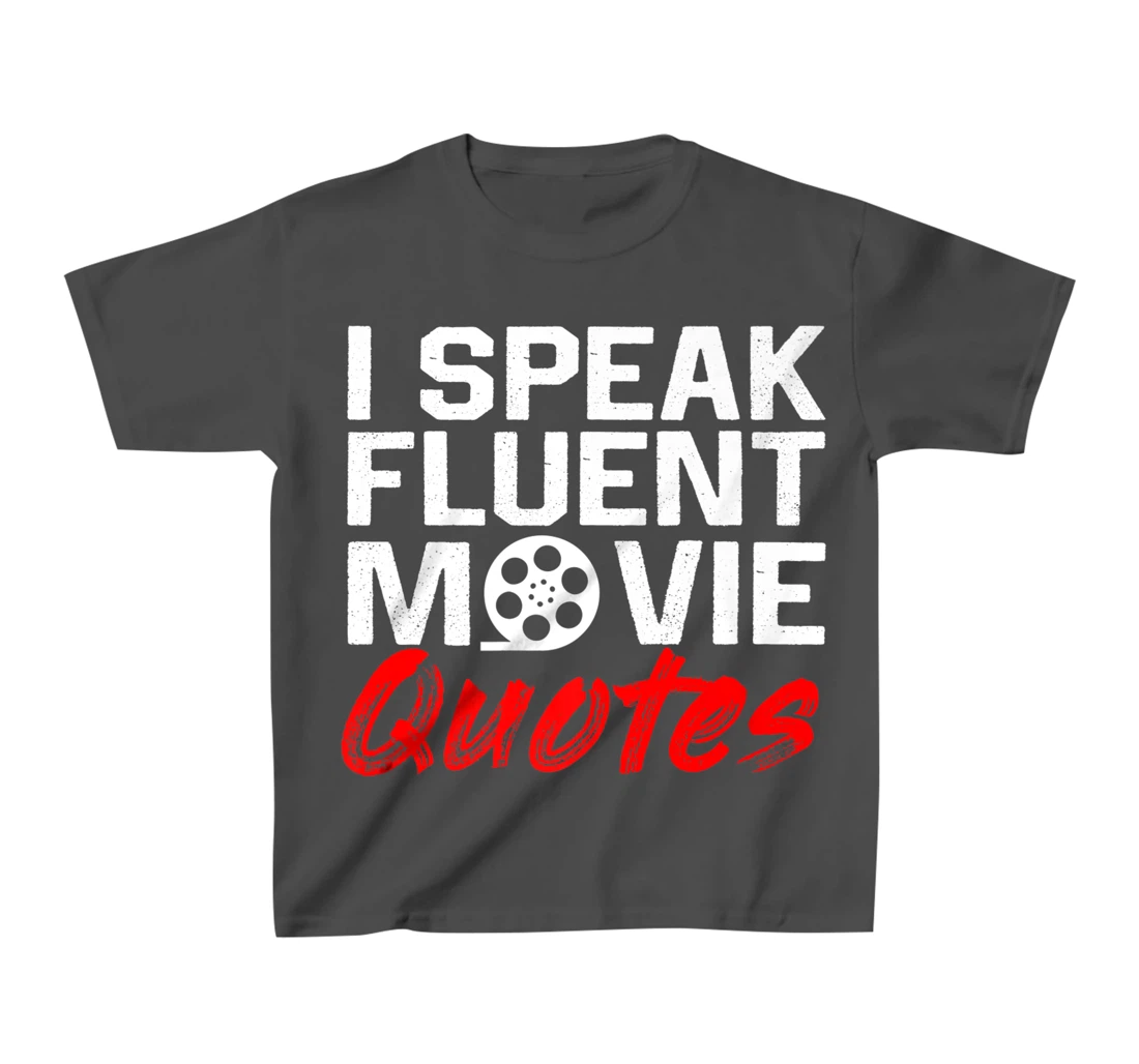 I Speak Fluent Movie Quotes Movie and cinema fan T-Shirt, Kid T-Shirt and Women T-Shirt
