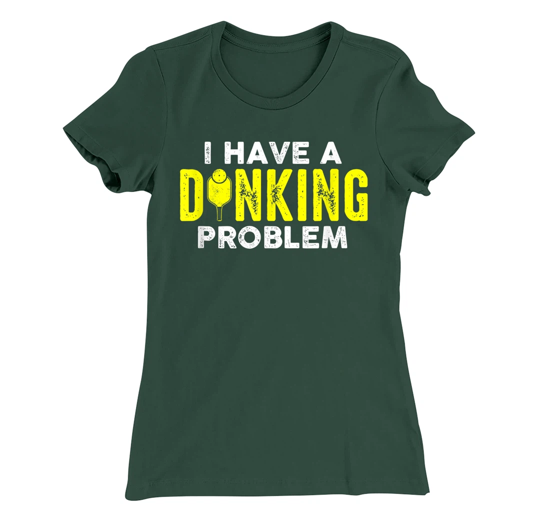 I Have A Dinking Problem Pickle Ball Jokes Funny Pickleball T-Shirt, Women T-Shirt