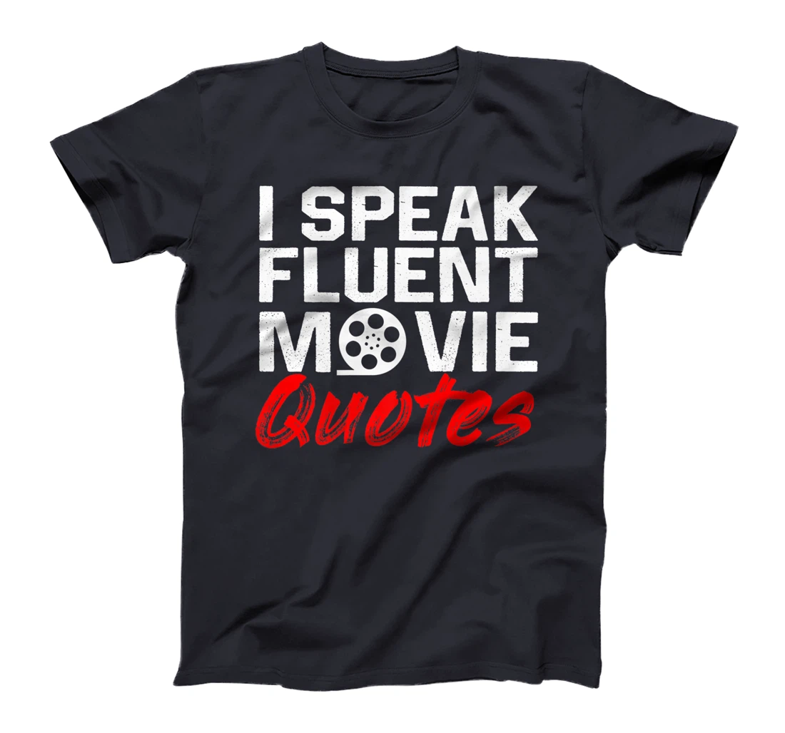 I Speak Fluent Movie Quotes Movie and cinema fan T-Shirt, Kid T-Shirt and Women T-Shirt