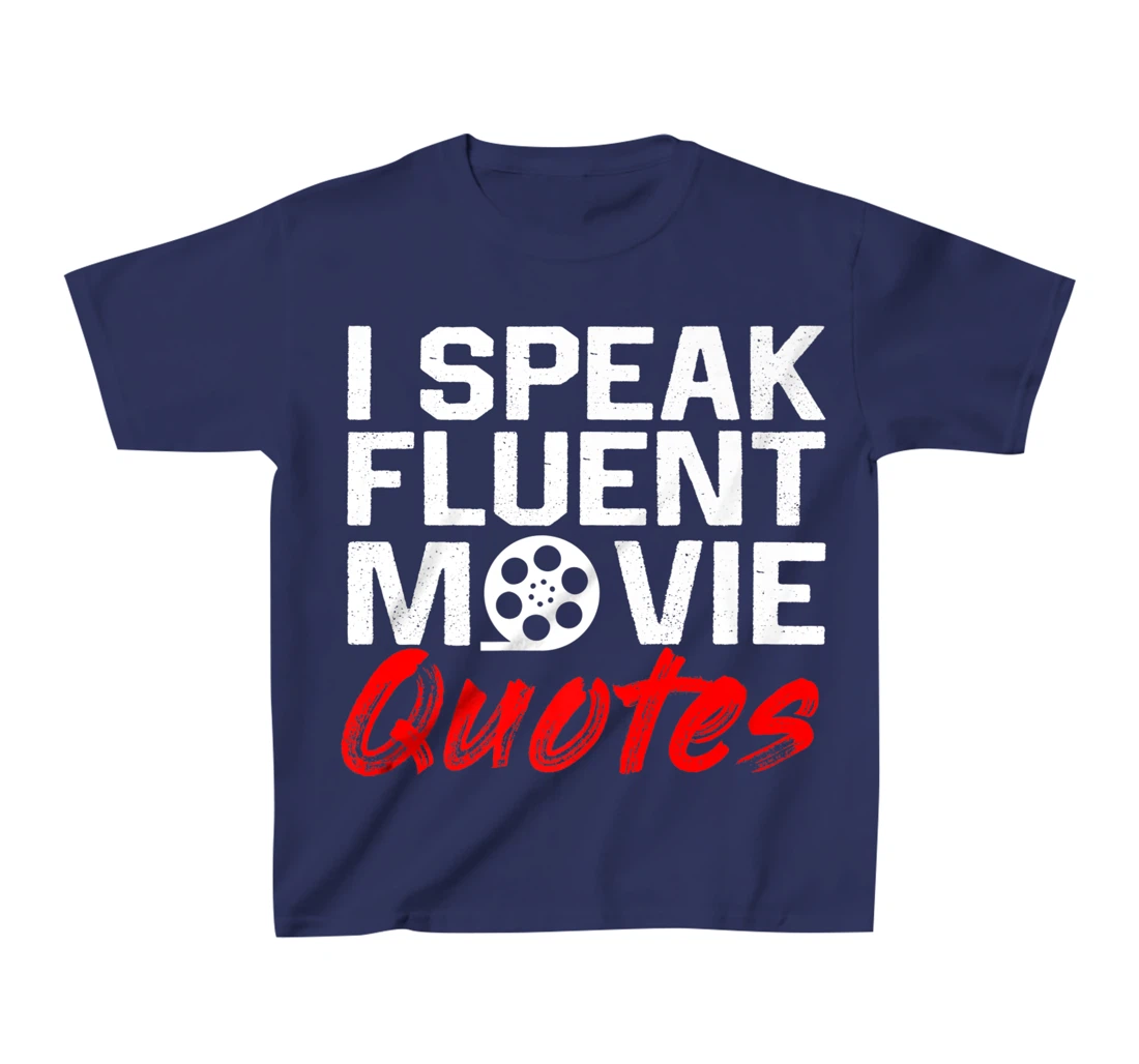 I Speak Fluent Movie Quotes Movie and cinema fan T-Shirt, Kid T-Shirt and Women T-Shirt