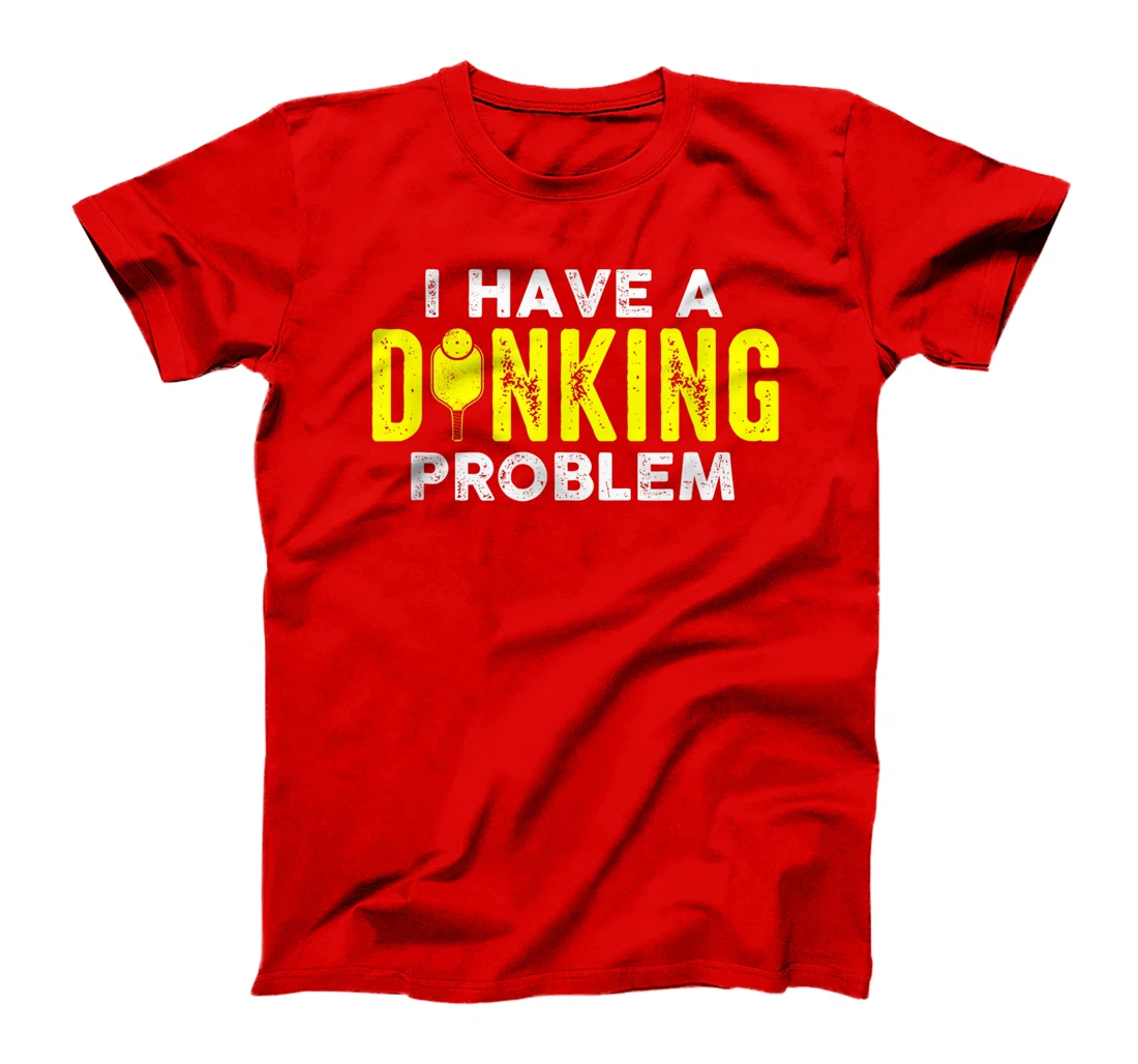 I Have A Dinking Problem Pickle Ball Jokes Funny Pickleball T-Shirt, Women T-Shirt