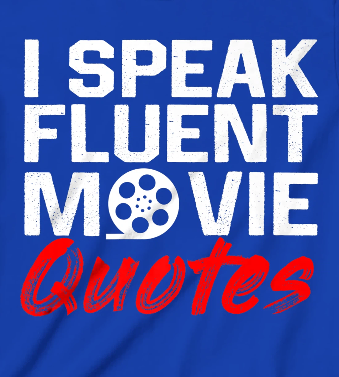 I Speak Fluent Movie Quotes Movie and cinema fan T-Shirt, Kid T-Shirt and Women T-Shirt