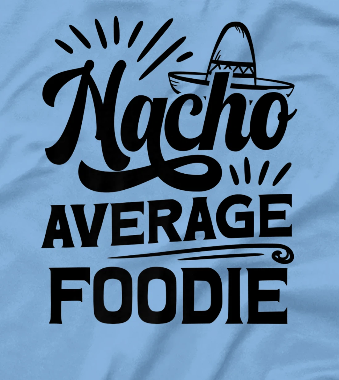 Funny Nacho Average Foodie T-Shirt, Women T-Shirt