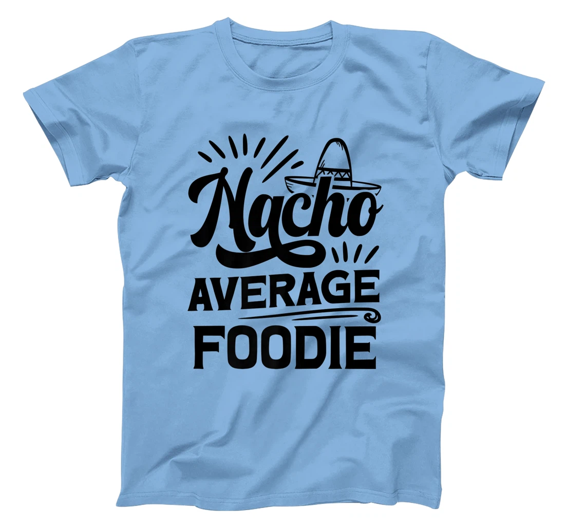 Funny Nacho Average Foodie T-Shirt, Women T-Shirt