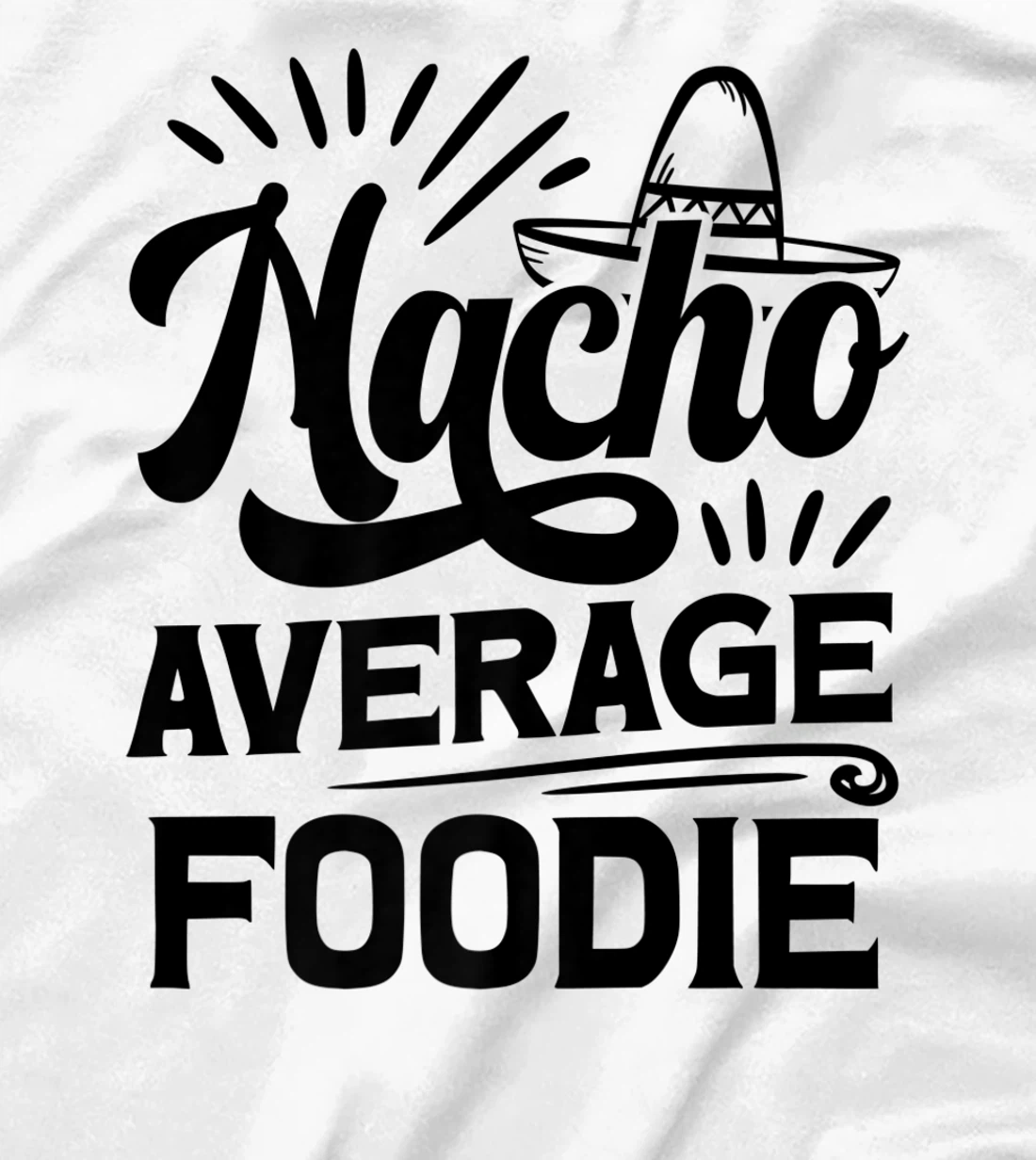 Funny Nacho Average Foodie T-Shirt, Women T-Shirt