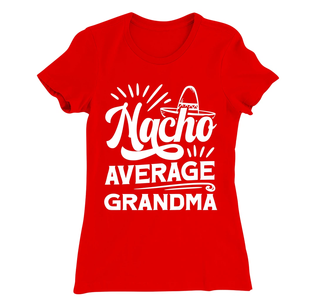Funny Nacho Average Grandma T-Shirt, Women T-Shirt